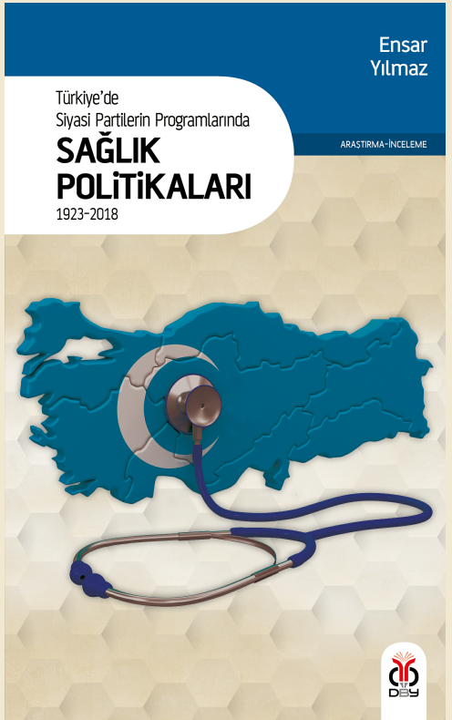 Türkiye'de Siyasi Partilerin Programlarında Sağlık Politikaları 1923-2018